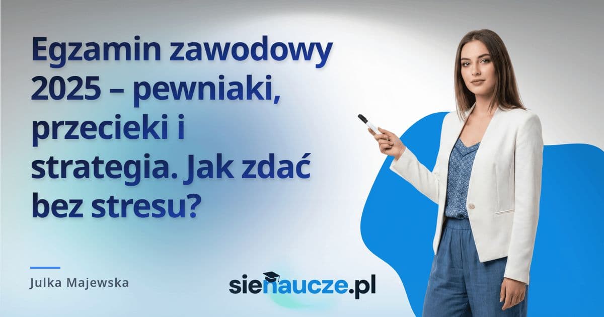 Egzamin zawodowy 2025 – pewniaki, przecieki i strategia. Jak zdać bez stresu?