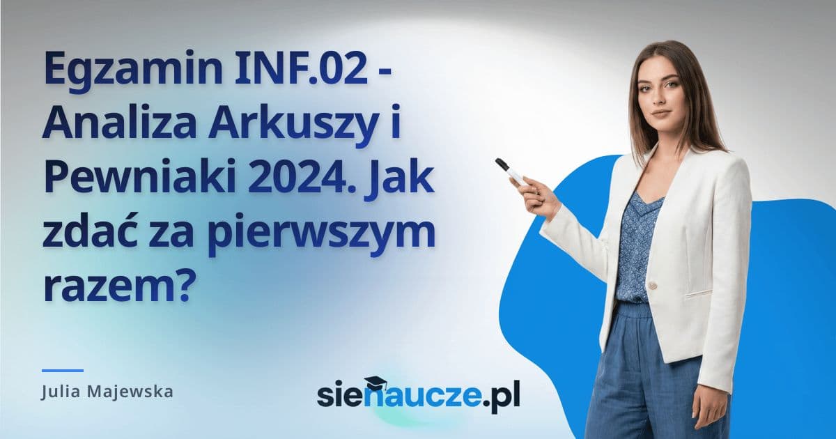 Egzamin INF.02 - Analiza Arkuszy i Pewniaki 2024. Jak zdać za pierwszym razem?