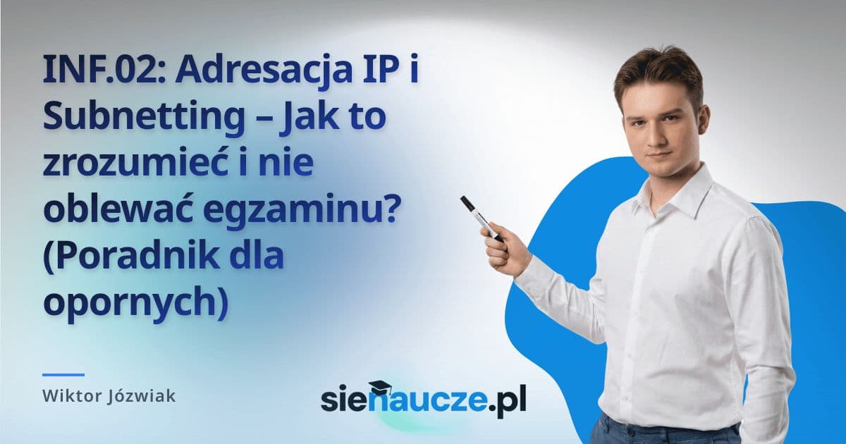 INF.02: Adresacja IP i Subnetting – Jak to zrozumieć i nie oblewać egzaminu? (Poradnik dla opornych)