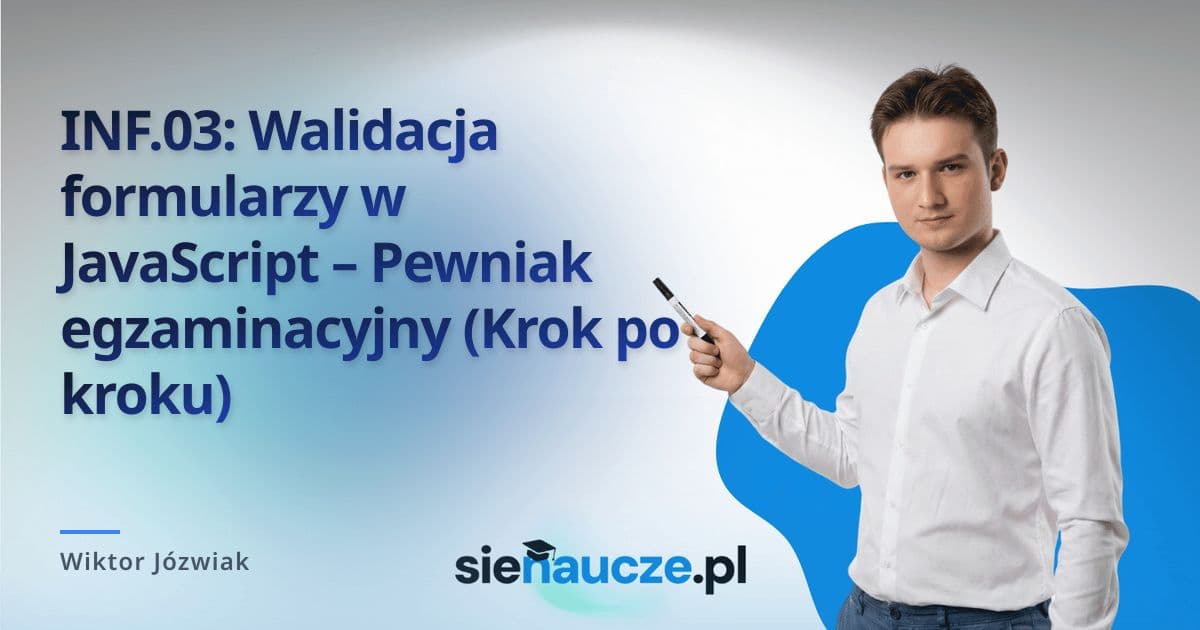 INF.03: Walidacja formularzy w JavaScript – Pewniak egzaminacyjny (Krok po kroku)