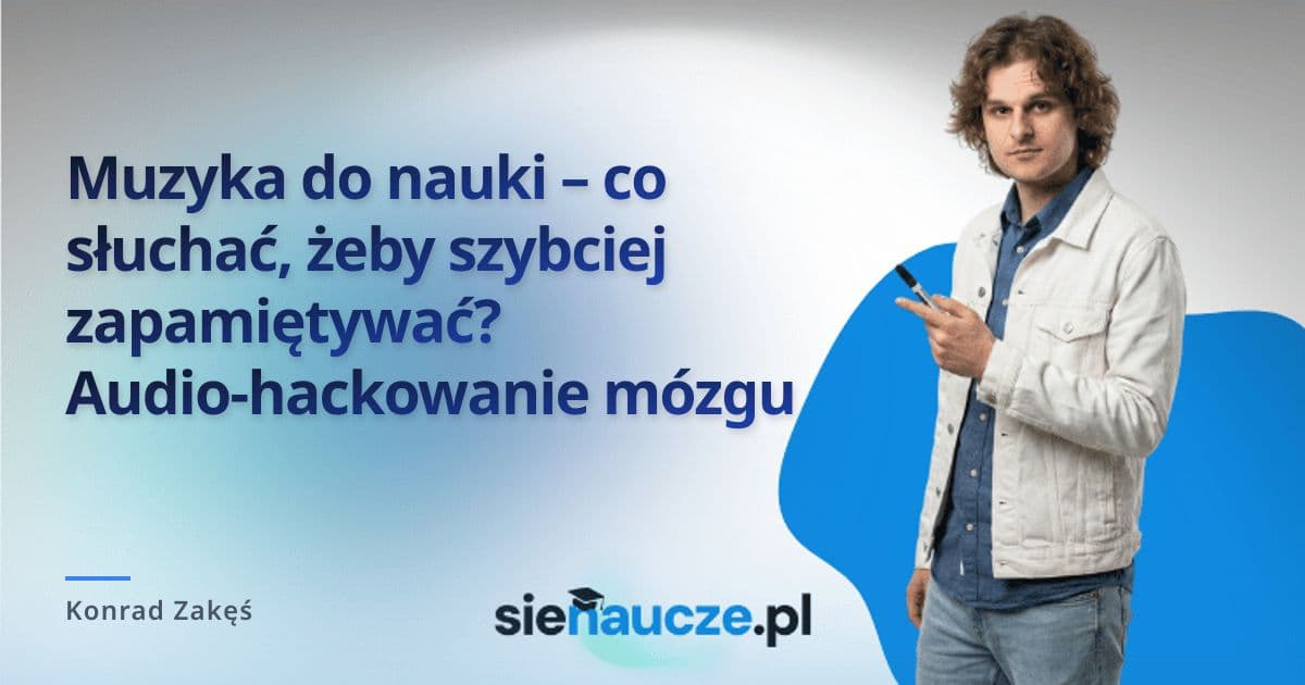 Muzyka do nauki – co słuchać, żeby szybciej zapamiętywać? Audio-hackowanie mózgu