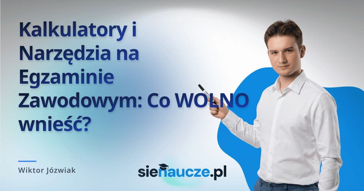 Kalkulatory i Narzędzia na Egzaminie Zawodowym: Co WOLNO wnieść?