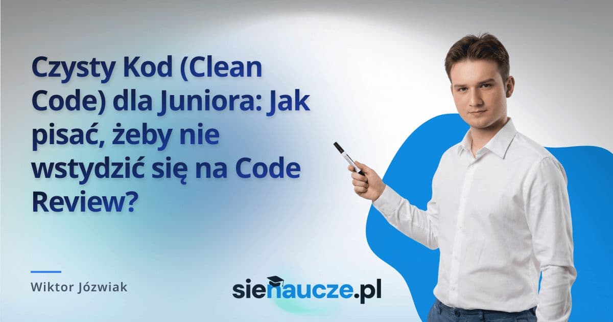 Czysty Kod (Clean Code) dla Juniora: Jak pisać, żeby nie wstydzić się na Code Review?
