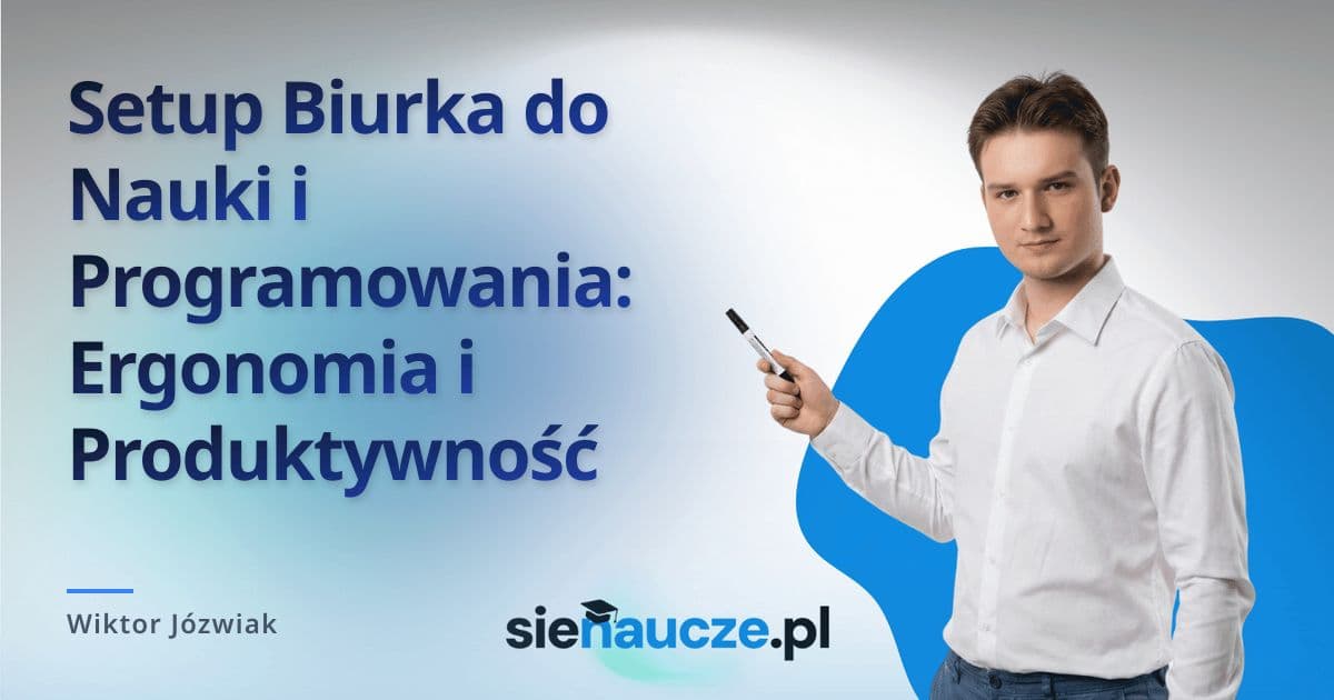 Setup Biurka do Nauki i Programowania: Ergonomia i Produktywność