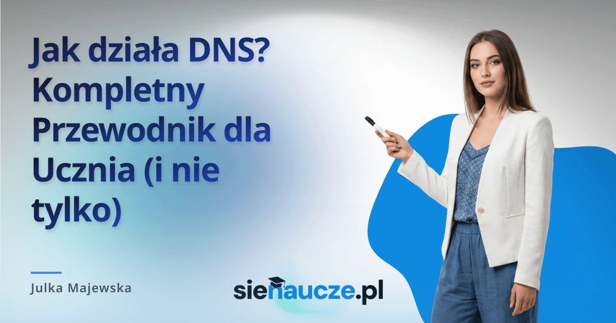 Jak działa DNS? Kompletny Przewodnik dla Ucznia (i nie tylko)