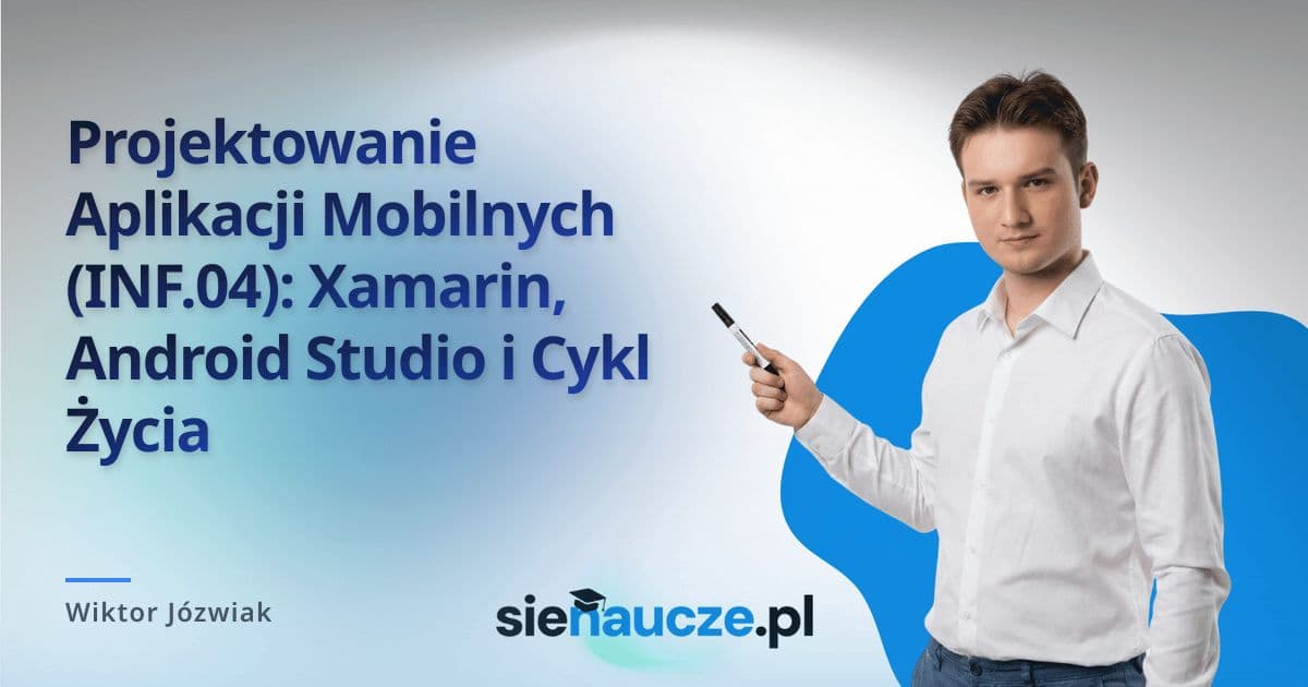 Projektowanie Aplikacji Mobilnych (INF.04): Xamarin, Android Studio i Cykl Życia
