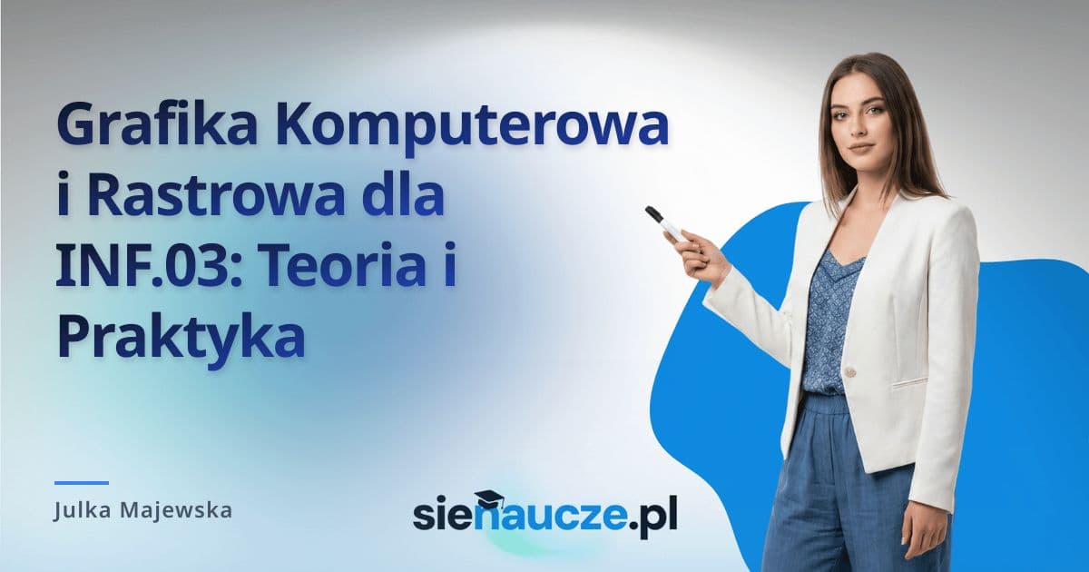 Grafika Komputerowa i Rastrowa dla INF.03: Teoria i Praktyka