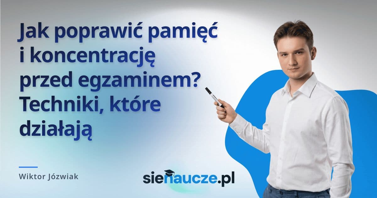 Jak poprawić pamięć i koncentrację przed egzaminem? Techniki, które działają