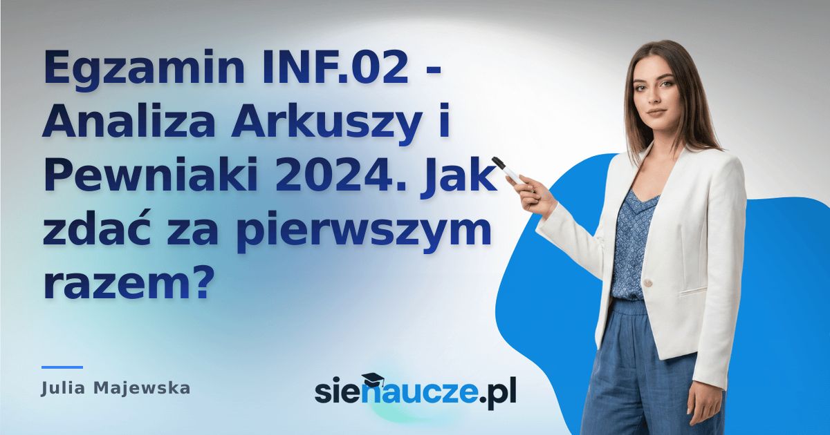 Egzamin INF.02 - Analiza Arkuszy i Pewniaki 2024. Jak zdać za pierwszym razem?