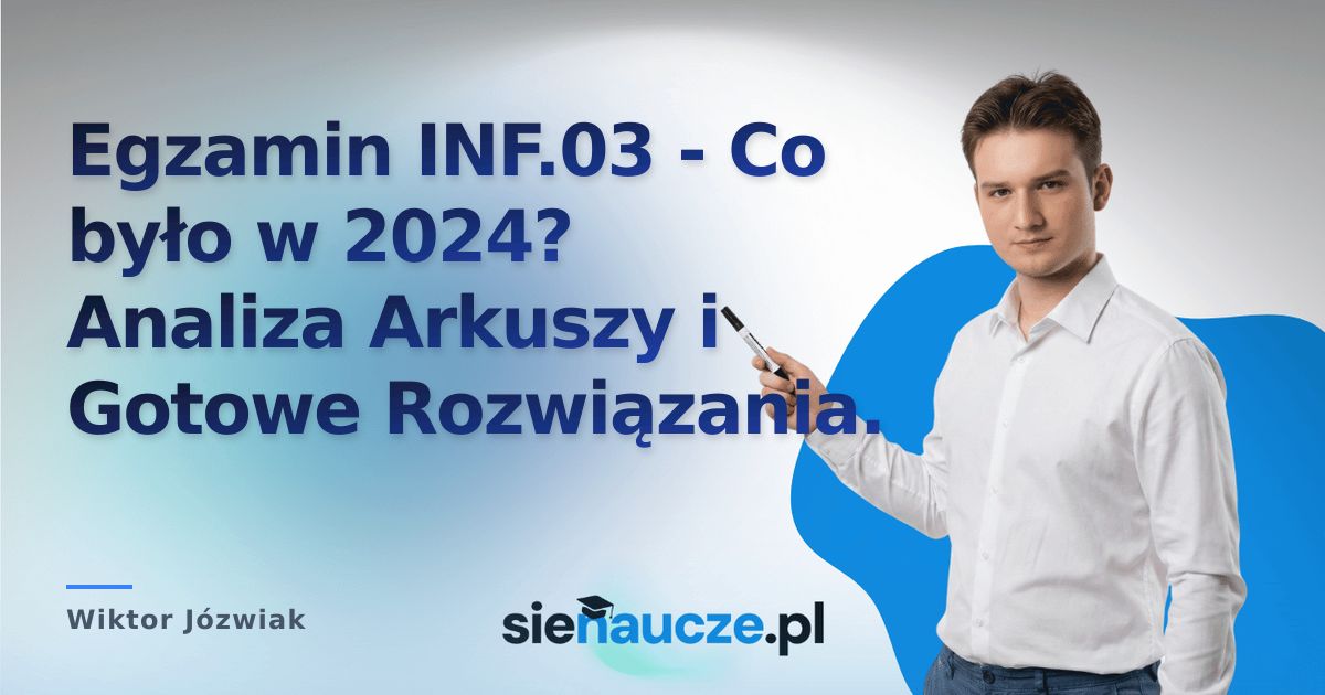 Egzamin INF.03 - Co było w 2024? Analiza Arkuszy i Gotowe Rozwiązania.