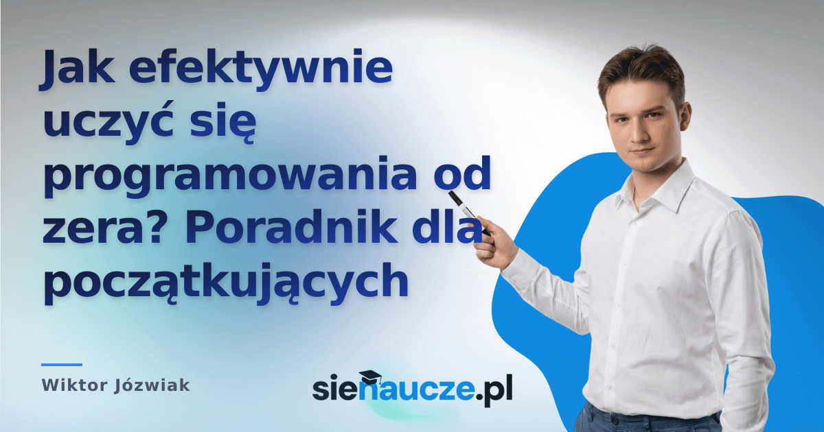 Jak efektywnie uczyć się programowania od zera? Poradnik dla początkujących