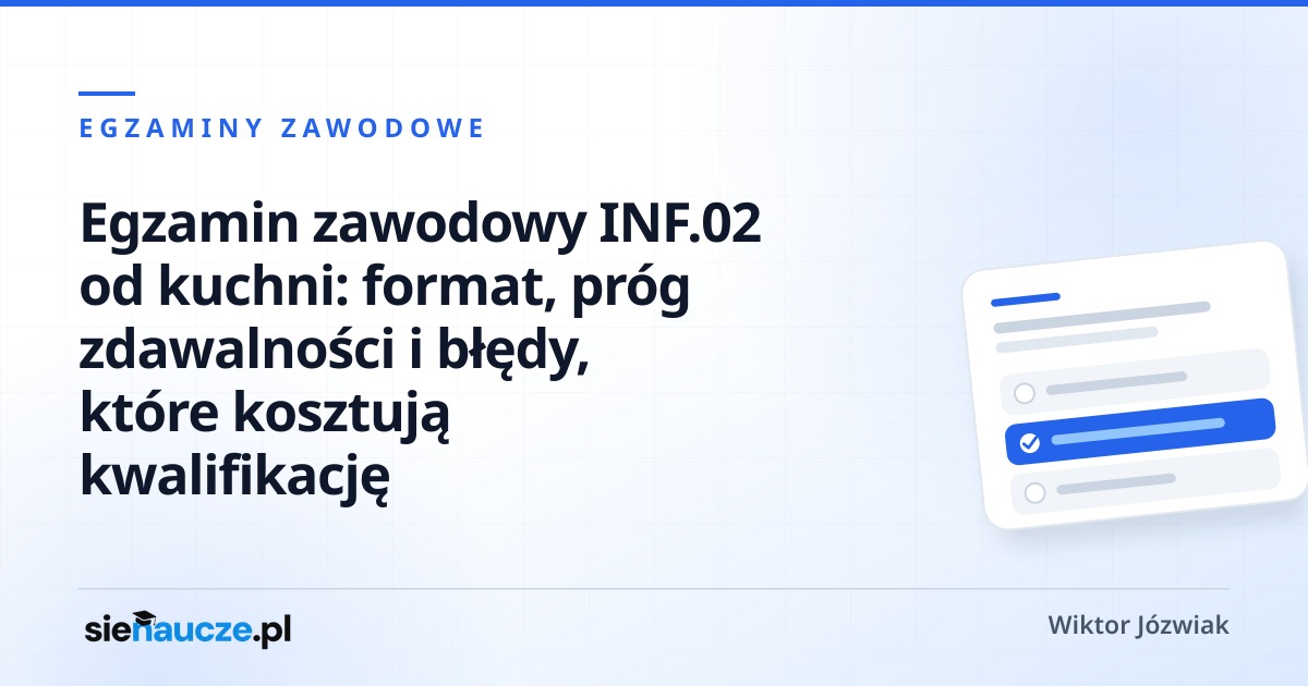 Egzamin zawodowy INF.02 od kuchni: format, próg zdawalności i błędy, które kosztują kwalifikację